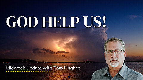 God Help Us! | Midweek Update with Tom Hughes