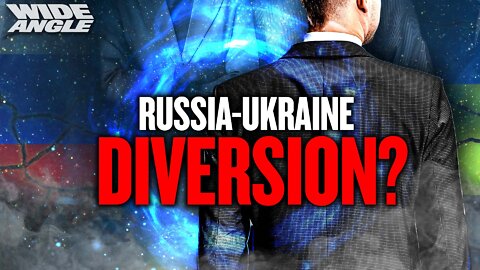 Is Russia-Ukraine Conflict Being Used as a ‘Sleight of Hand’ Diversion? If So, From What?