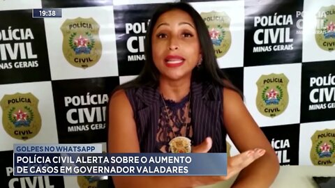 Golpes no whatsapp: Policia Civil alerta sobre o aumento de casos em Valadares