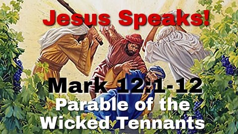 Jesus Speaks! "The Parable of the Wicked Tennants" (Mark 12:1-12)