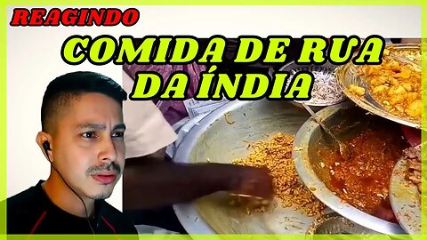 REAGINDO | A COMIDA DE RUA INDIANA - ÍNDIA #1