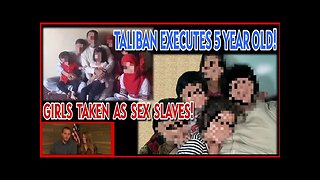 Taliban Executes 5 Year Old; Taking Children As Sex Slaves...