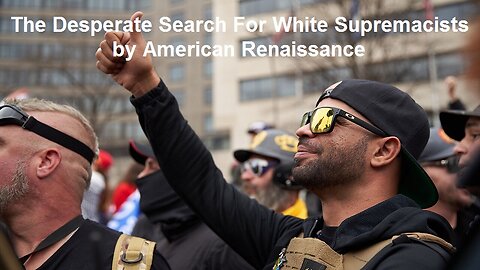 The Desperate Search For White Supremacists by American Renaissance