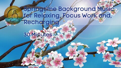 Springtime Background Music for Relaxing, Focus Work, and recharging 30 minutes
