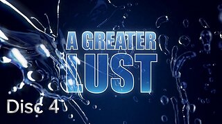 A Greater Lust Disc 4 - Look and Live: How Faith Really Works