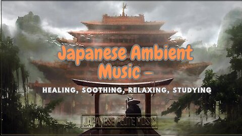 Japanese Flute Music - Japanese Ambient Music - Healing, Soothing, Relaxing, Studying