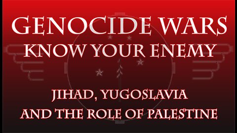 GWKYE - Jihad, Crusades, Yugoslavia and Palestine's Role