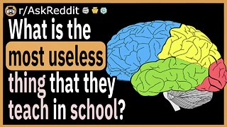 What is the most useless thing that they teach in school?