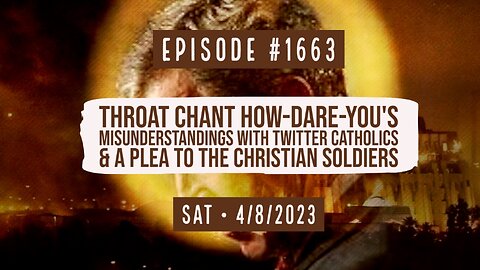 Owen Benjamin | #1663 Throat Chant How-Dare-You's, Misunderstandings With Twitter Catholics & A Plea To The Christian Soldiers
