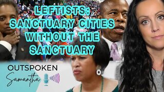 Leftists Want Sanctuary Cities, But Don't Want to Offer Sanctuary || Outspoken Samantha || 9.15.22