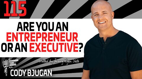 Cody Bjugan | Are You An Entrepreneur or An Executive?