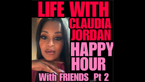 CJ Ep #90 Happy Hour with Claudia Jordan & Friends Pt 2