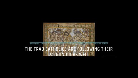 The Trad Catholics Are Following Their Patron Judas Well