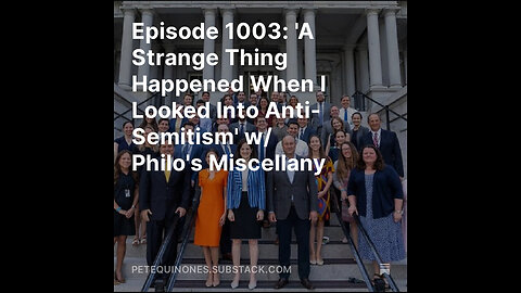 Episode 1003: 'A Strange Thing Happened When I Looked Into Anti-Semitism' w/ Philo's Miscellany