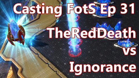 Casting FotS Episode 31 TheRedDeath vs Ignorance: THE Hidden Pylon