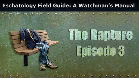 Closed Caption Eschatology Field Guide: A Watchman’s Manual, The Rapture