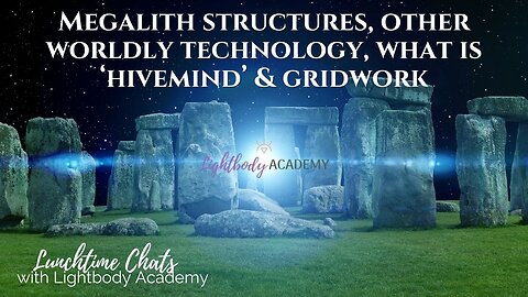 Lunchtime Chats ep 121: Megalith structures, other worldly technology, what is ‘hivemind’ & gridwork
