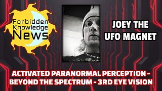 Activated Paranormal Perception - Beyond the Spectrum - 3rd Eye Vision | Joey the UFO Magnet