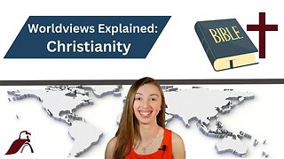 Worldviews Explained: Biblical Christianity