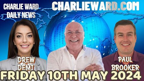 CHARLIE WARD DAILY NEWS WITH PAUL BROOKER & DREW DEMI FRIDAY 10TH MAY 2024