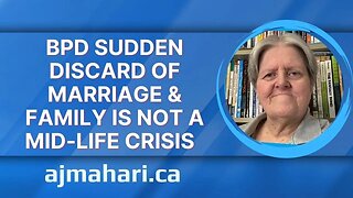 BPD Sudden Discard of Marriage & Family Is Not a Mid-life Crisis AT ALL!