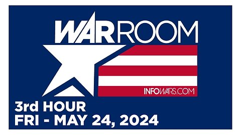 WAR ROOM [3 of 3] Friday 5/24/24 • News, Calls, Reports & Analysis • Infowars