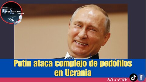 putin ataca conplejo de pedofilos en ucraña