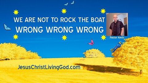 WE ARE NOT TO ROCK THE BOAT - DARE NOT ASK QUESTIONS NOR HURT SOMEONE'S FEELINGS - WRONG WRONG WRONG