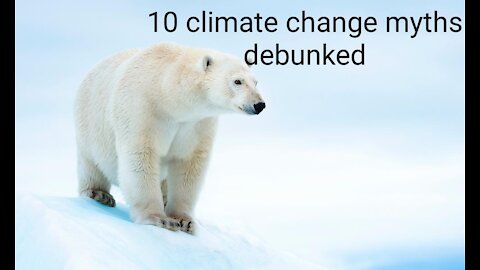 10 Climate Change myths debunked in 1 minute video