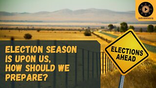 Election Season is Upon Us, How Should We Prepare?