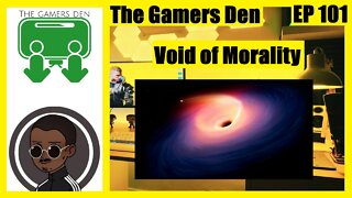 The Gamers Den EP 101 - Void of Morality