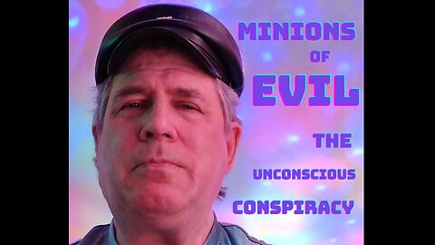 Minions of Evil - The Unconscious Conspiracy