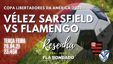 RESENHA PÓS-JOGO VÉLEZ SARSFIELD X FLAMENGO | CANAL FLA BONGADO |