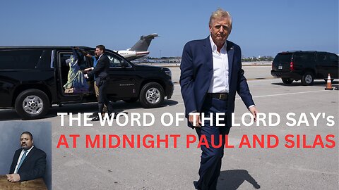 THE WORD OF THE LORD SAY'S/ AT MIDNIGHT PAUL AND SILAS