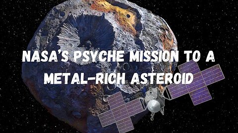 NASA’s Psyche Mission to a Metal Rich Asteroid