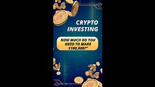Crypto Investing: How much do you need to make $100,000?