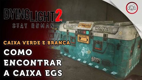 Dying Light 2 Stay Human, Como encontrar a caixa verde e branca EGS | super dica PT-BR