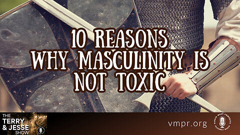 14 Apr 23, The Terry & Jesse Show: 10 Reasons Why Masculinity Is Not Toxic