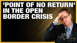 The Ben Armstrong Show | America is Past 'Point of No Return' in the Open Border Crisis