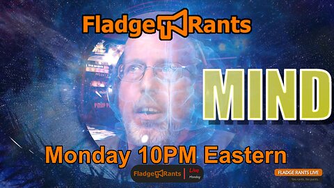 Fladge Rants Live #29 Mind | Your Mind Expands More Than You Think!