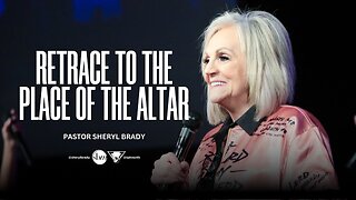 Retrace to the Place of the Altar - Pastor Sheryl Brady