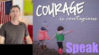 Courage is Infectious! Stand Strong for Freedoms + SPEAK UP so Others Will Join