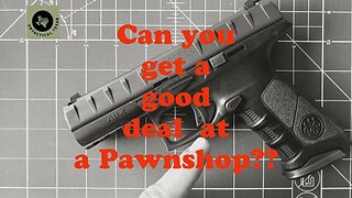 Guns at Pawnshops...Deal or no deal?