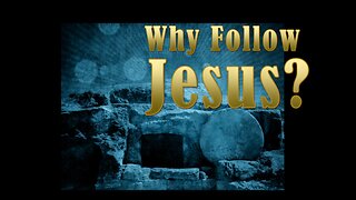 Why Follow Jesus