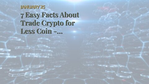 7 Easy Facts About Trade Crypto for Less Coin - Interactive Brokers LLC Shown