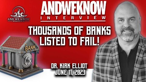 6.11.23: Interview w/Dr. Elliott- 4,243 BANKS Identified for FAILURE! PRAY!