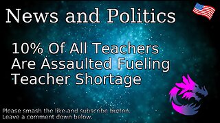 10% Of All Teachers Are Assaulted Fueling Teacher Shortage