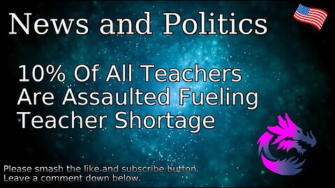 10% Of All Teachers Are Assaulted Fueling Teacher Shortage