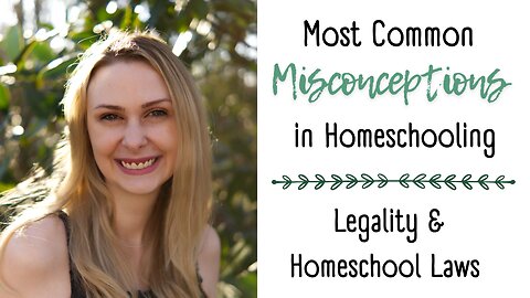 Most Common Misconceptions In Homeschooling | Legality & Homeschool Law