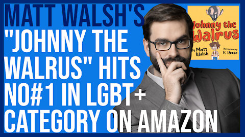 MATT WALSH'S "JOHNNY THE WALRUS" HITS #NO. 1 IN AMAZON'S LGBTQ+ CATEGORY